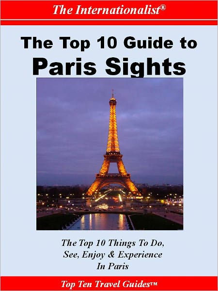 Top 10 Guide to Paris Sights (THE INTERNATIONALIST)