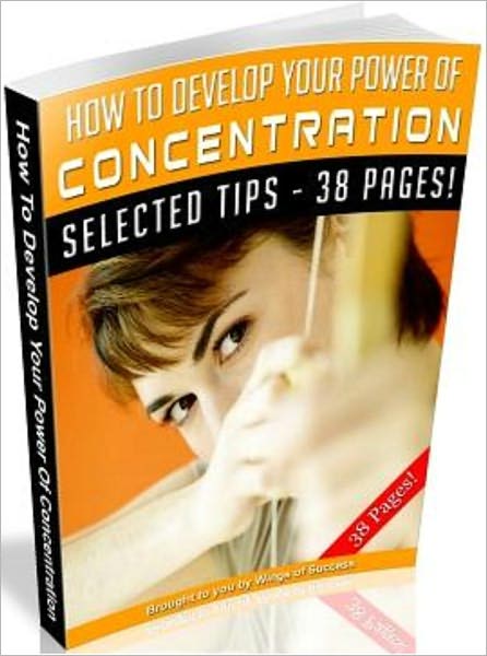 How To Develop Your Power of Concentration