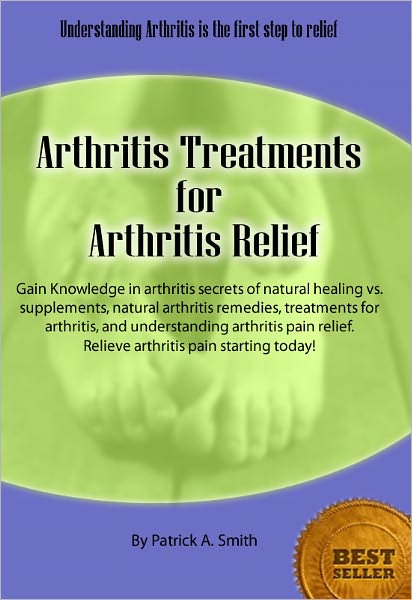 Arthritis Treatments for Arthritis Relief: Gain Knowledge in arthritis secrets of natural healing vs. supplements, natural arthritis remedies, treatments for arthritis, and understanding arthritis pain relief. Relieve arthritis pain starting today!