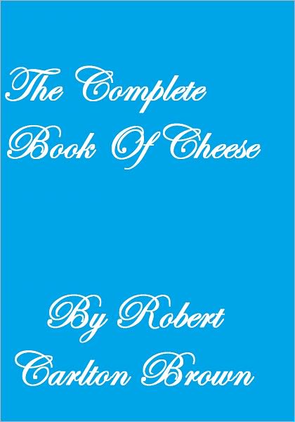 The Complete Book Of Cheese
