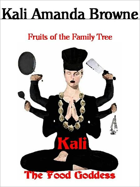 Kali: The Food Goddess, Fruits of the Family Tree