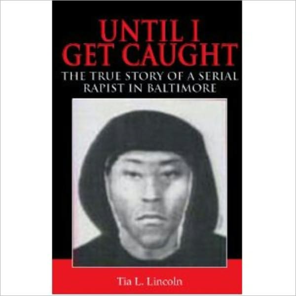 Until I Get Caught - The True Story Of A Serial Rapist In Baltimore