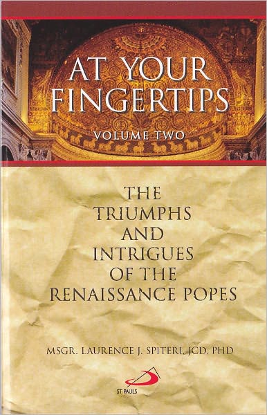 At Your Fingertips: The Triumphs and Intrigues of the Renaissance Popes