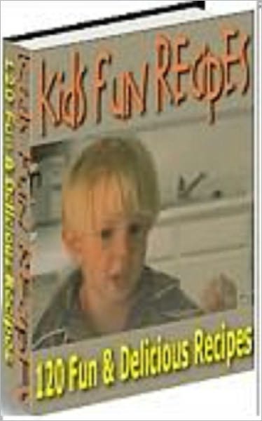 Kids Fun Recipes: 120 Fun and Delicious Recipes