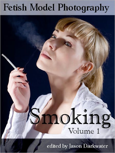 Fetish Model Photography: Smoking - Photos and Pictures of Girl Smoke Models, Vol. 1