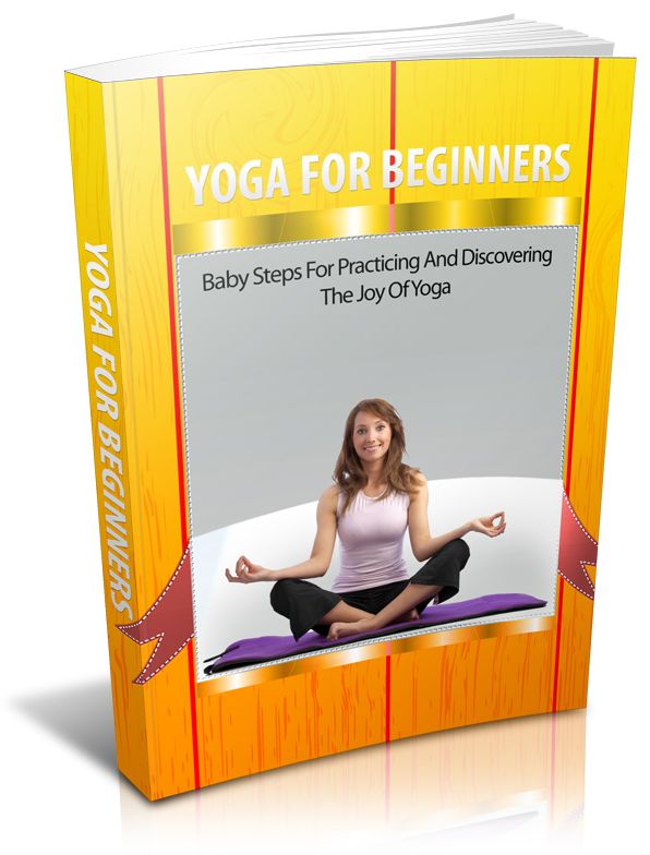 Yoga For Beginners: Baby Steps For Practicing And Discovering The Joy Of Yoga