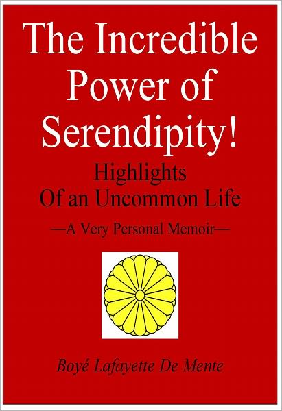 THE INCREDIBLE POWER OF SERENDIPITY! - Highlights of an Uncommon Life!