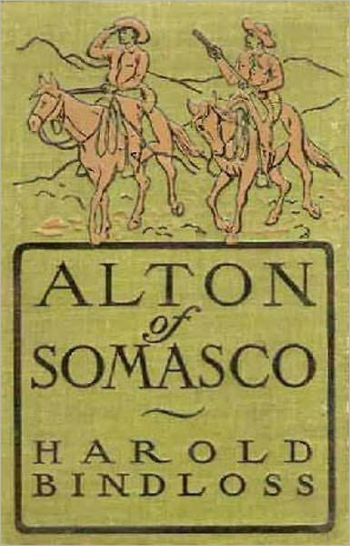Alton of Somasco: A Western and Romance Classic By Harold Bindloss! AAA+++