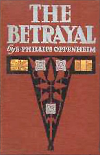 The Betrayal: A Pulp, Fiction and Literature Classic By E. Phillips Oppenheim! AAA+++