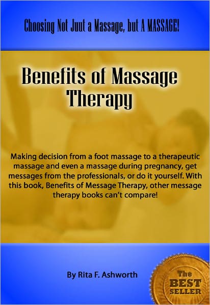 Benefits of Massage Therapy: Making decision from a foot massage to a therapeutic massage and even a massage during pregnancy, get messages from the professionals, or do it yourself. With this book, Benefits of Message Therapy, other message therapy books
