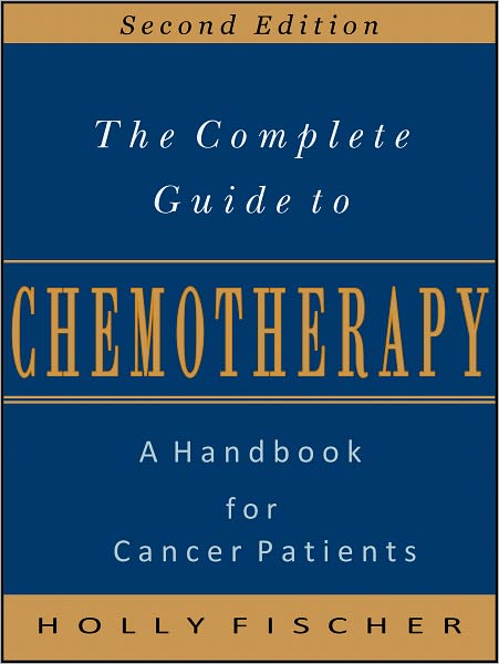 The Complete Guide to Chemotherapy: A Handbook for Cancer Patients