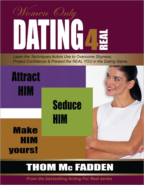 Dating For Real: Attract Him. Seduce Him. Make Him Yours…for Women