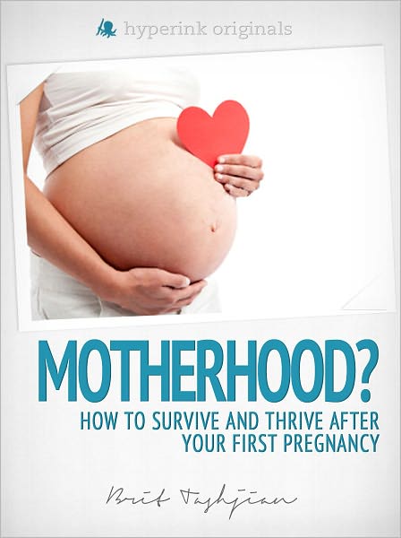 Motherhood? How to Survive and Thrive After Your First Pregnancy