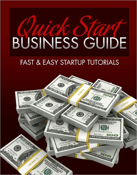 Quick Start Business Guide: Fast And Easy Startup Tutorials