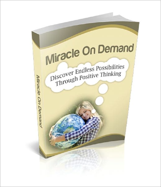 Miracle On Demand: Discover Endless Possibilities Through Positive Thinking