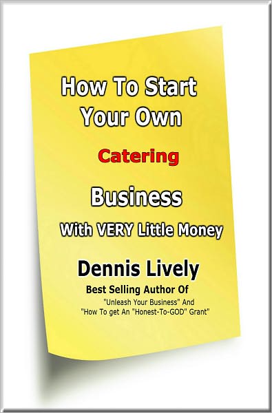 How To Start Your Own Catering Business With VERY Little Money