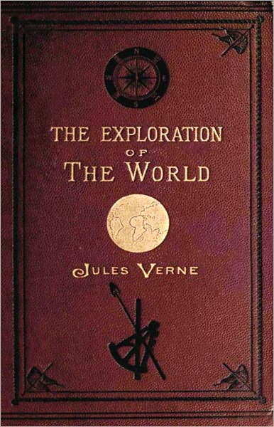 The Exploration of the World: Part One! A Travel, Adventure, History Classic By Jules Verne! AAA+++