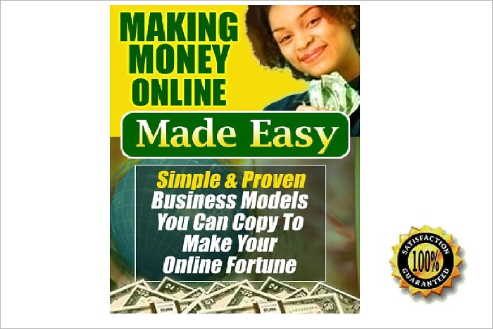 Making Money Online Made Easy - Simple and Proven Business Models You Can Copy To Make Your Online Fortune !AAA+++