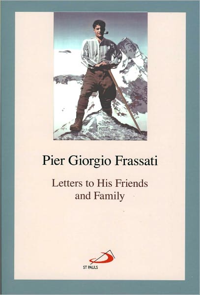 Pier Giorgio Frassati: Letters to His Friends and Family
