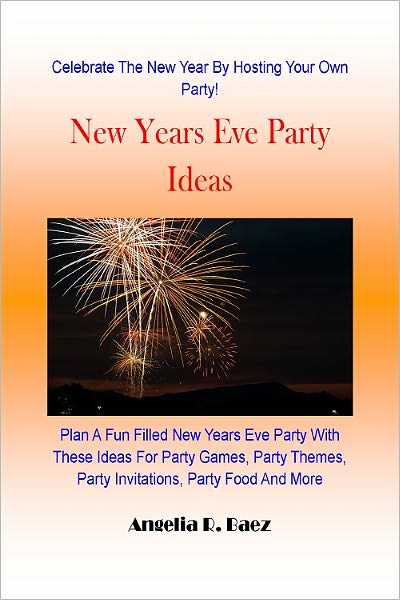 New Years Eve Party Ideas : Plan A Fun Filled New Years Eve Party With These Ideas For Party Games, Party Themes, Party Invitations, Party Food And More