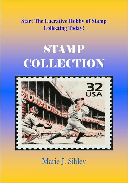 Stamp Collection; If You Want To Start A Stamp Collection, Then Read This Guide To Stamp Preservation, Stamp Values, Types Of Stamps, Stamp History And More