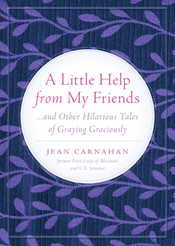 A Little Help from my Friends . . . and Other Hilarious Tales of Graying Graciously