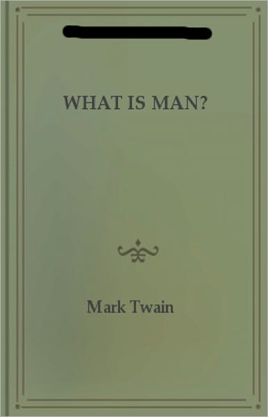 What Is A man? A Satire Classic By Mark Twain! AAA+++