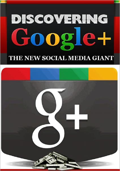 Discovering Google+: The New Social Media Giant