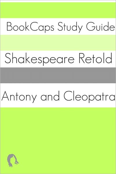 Antony and Cleopatra In Plain and Simple English (A Modern Translation and the Original Version)
