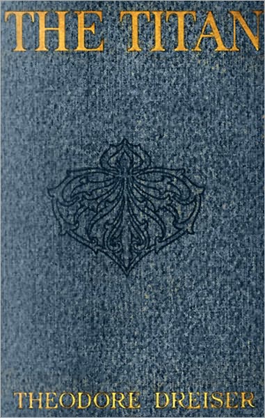 The Titan: A Fiction and Literature Classic By Theodore Dreiser! AAA+++