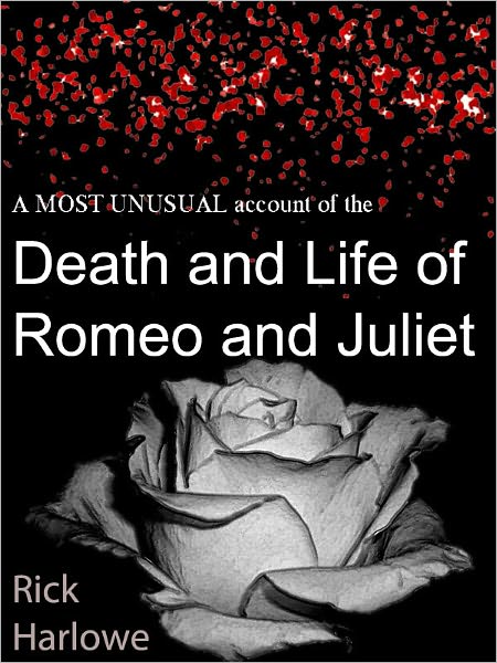 A MOST UNUSUAL ACCOUNT OF THE DEATH AND LIFE OF ROMEO AND JULIET