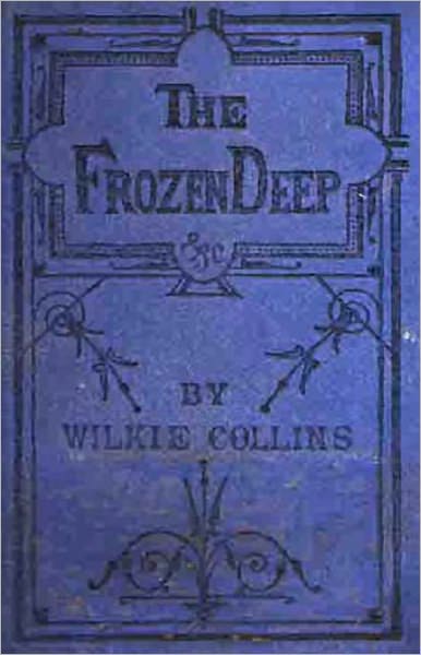 The Frozen Deep: A Mystery/Detective Classic By Wilkie Collins! AAA+++