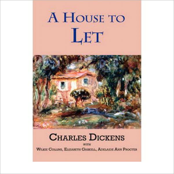 A House to Let: A Short Story Collection, Fiction and Literature Classic By Charles Dickens & Wilkie Collins! AAA+++