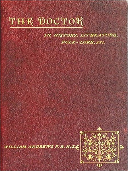 The Doctor in History, Literature, Folk-lore, Etc. [Illustrated]