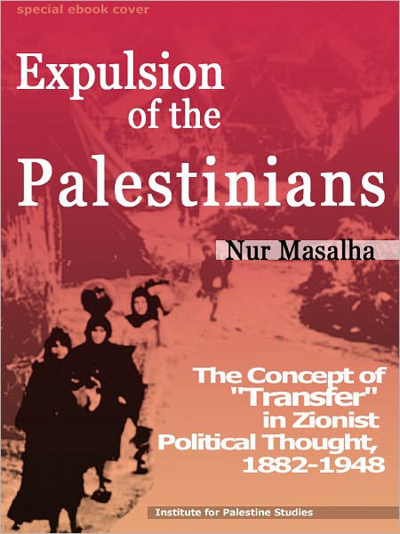 Expulsion of the Palestinians: The Concept of "Transfer" in Zionist Political Thought, 1882-1948