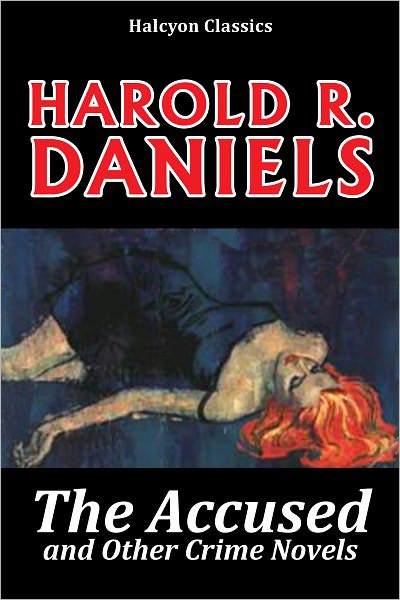 The Accused and Other Crime Novels by Harold R. Daniels