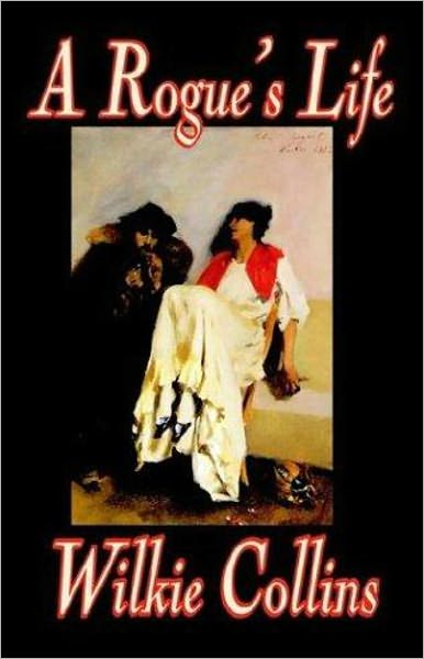 A Rogue's Life: A Humor, Mystery/Detective, Romance Classic By Wilkie Collins! AAA+++