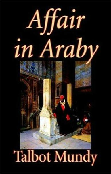 Affair in Araby: The King In Check! A Adventure, Pulp, Espionage, Post-1930 Classic By Talbot Mundy! AAA+++