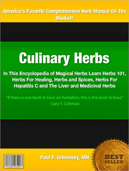 Culinary Herbs: In This Encyclopedia of Magical Herbs Learn Herbs 101, Herbs For Healing, Herbs and Spices, Herbs For Hepatitis C and The Liver and Medicinal Herbs