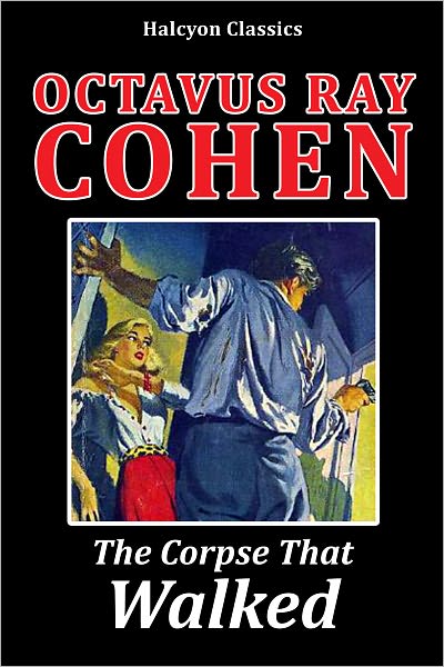 The Corpse That Walked by Octavus Ray Cohen
