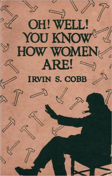 'Oh, Well, You Know How Women Are!' An Essays, Humor, Non-fiction, Satire Classic By Cobb And Mary Roberts Rinehart! AAA+++