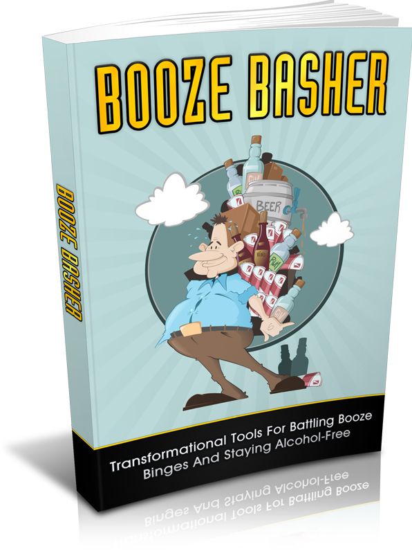 Booze Basher: Transformational Tools For Battling Booze Binges And Staying Alcohol Free