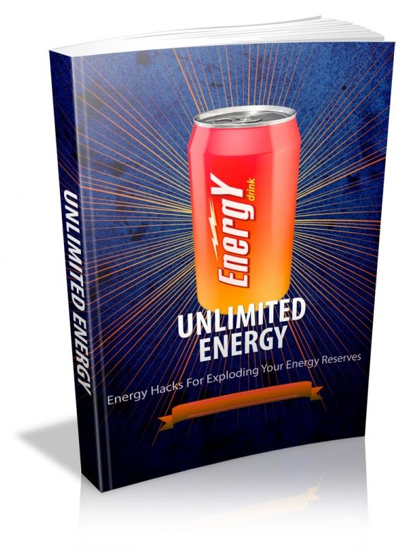 Unlimited Energy: Energy Hacks For Exploding Your Energy Reserves