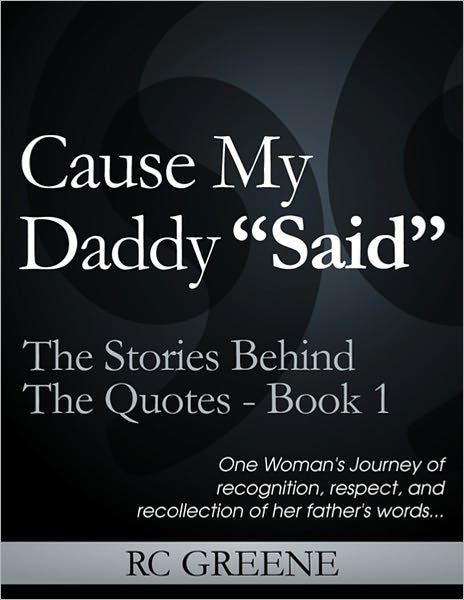Cause My Daddy “Said” The Stories Behind The Quotes Book1