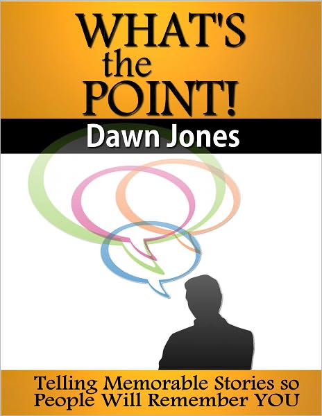 What's the Point: Telling Memorable Stories So People Will Remember You