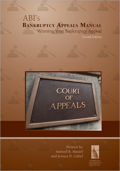 ABI's Bankruptcy Appeals Manual: Winning Your Bankruptcy Appeal (2nd Edition)