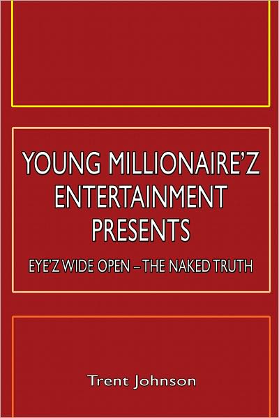 Young Millionaire'z Entertainment Presents: Eye'z Wide Open - The Naked Truth