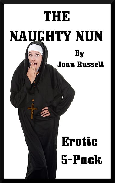 The Naughty Nun: Erotic 5-Pack - Explicit Erotica