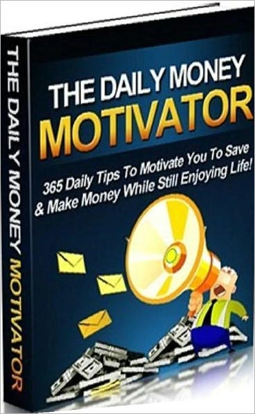 Money Tips eBook - The Daily Money Motivator - exploit money making opportunities...