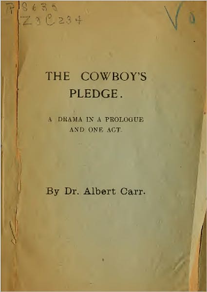 The Cowboy's Pledge. A Drama in a Prologue and One Act (Original Copy)